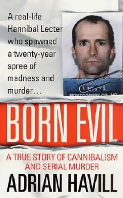 Born Evil: A True Story of Cannibalism and Serial Murder by Adrian Havill