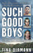 Such Good Boys: The True Story of a Mother, Two Sons, and a Horrifying Murder by Tina Dirmann