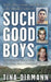 Such Good Boys: The True Story of a Mother, Two Sons, and a Horrifying Murder by Tina Dirmann