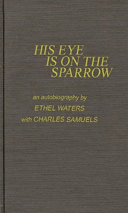 His Eye Is on the Sparrow: An Autobiography by Unknown