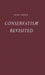 Conservatism Revisited. by Peter Robert Edwin Viereck