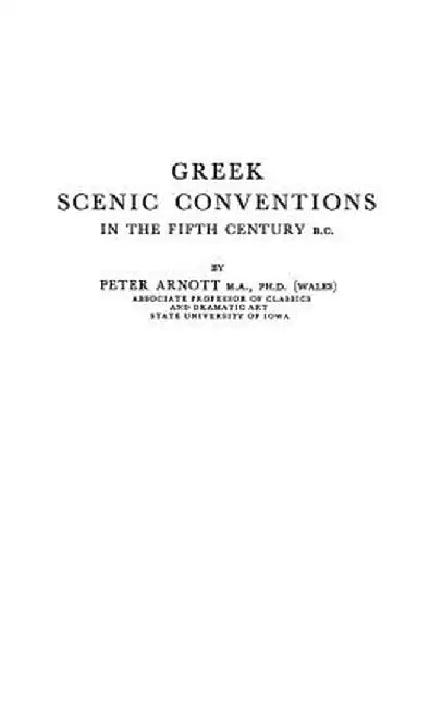 Greek Scenic Conventions in the Fifth Century B.C. by Peter D. Arnott