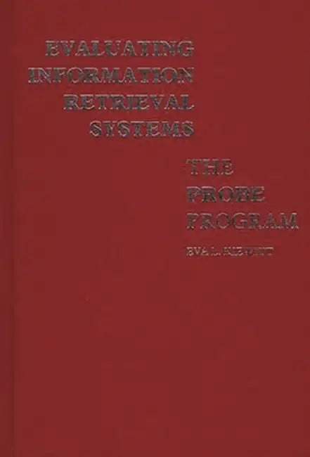 Evaluating Information Retrieval Systems: The Probe Program by Eva L. Kiewitt