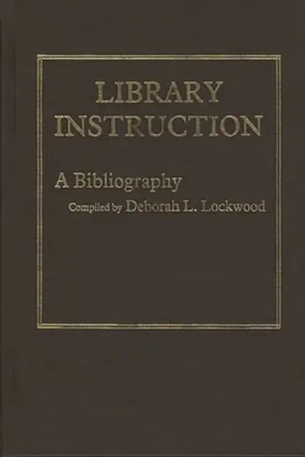 Library Instruction: A Bibliography by Deborah L. Lockwood