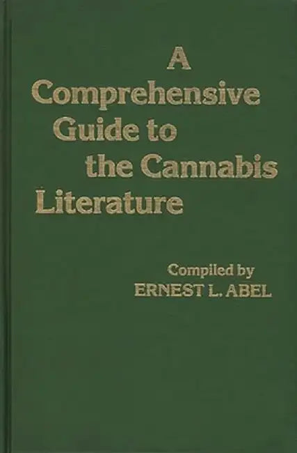 A Comprehensive Guide to the Cannabis Literature by Ernest L. Abel