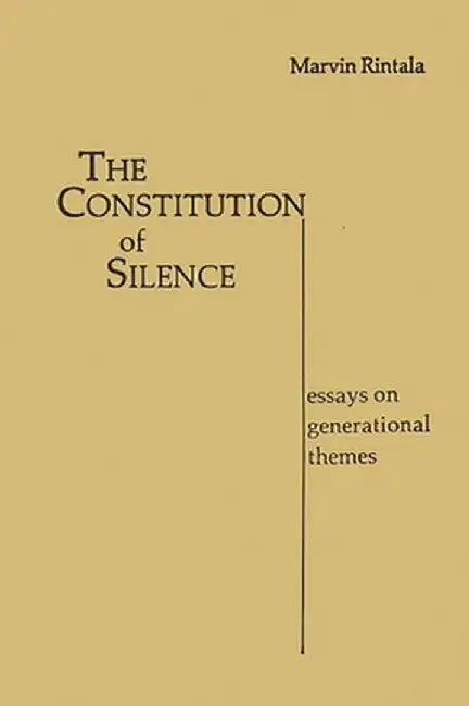 The Constitution of Silence: Essays on Generational Themes by Marvin Rintala