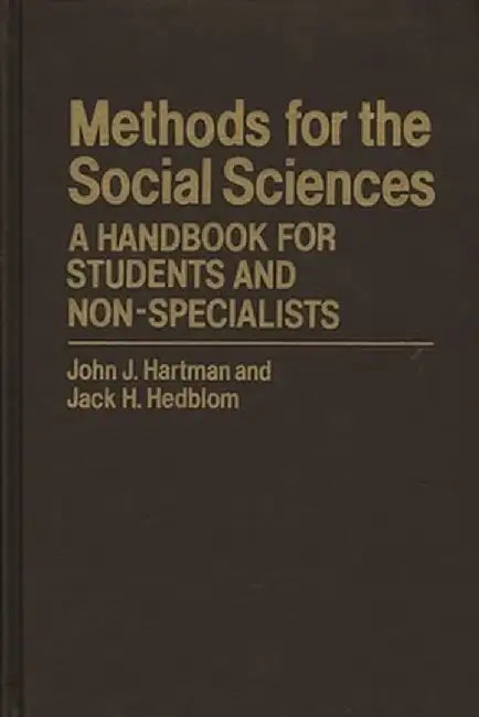 Methods for the Social Sciences: A Handbook for Students and Non-Specialists by John Hartman