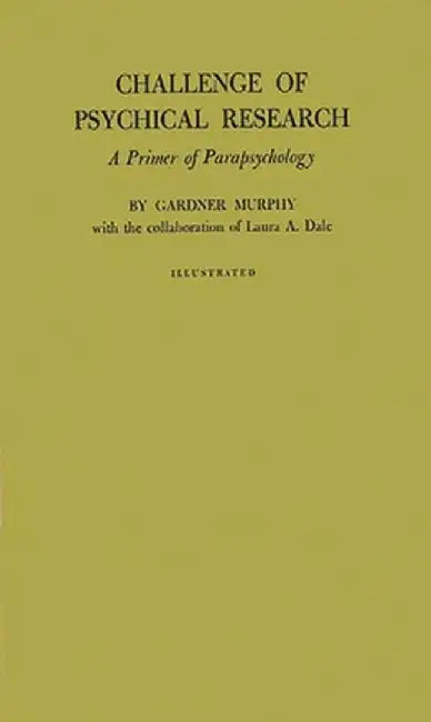 Challenge of Psychical Research: A Primer of Parapsychology by Gardner Murphy