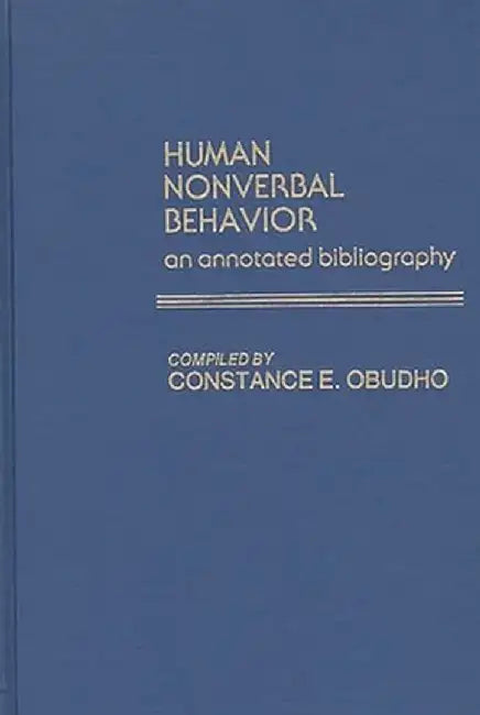 Human Nonverbal Behavior: An Annotated Bibliography by Constance E. Obudho