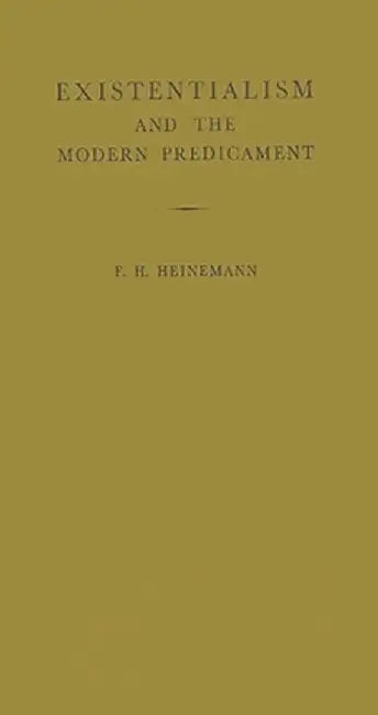 Existentialism and the Modern Predicament by F. H. Heinemann