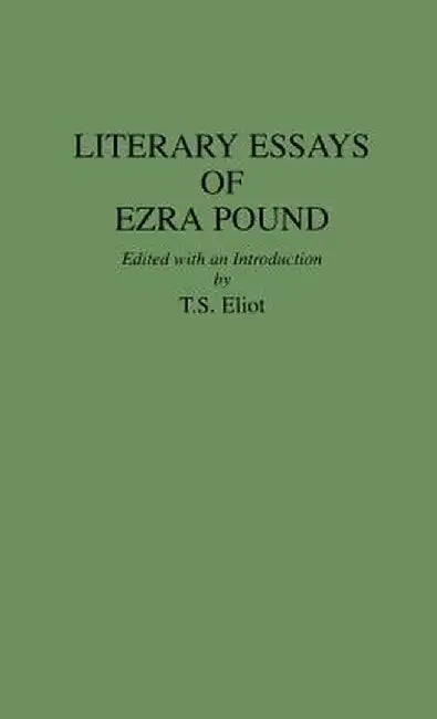 Literary Essays of Ezra Pound by T. S. Elliot