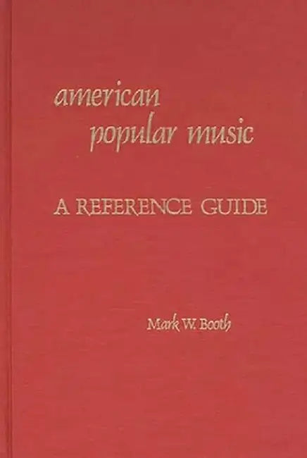American Popular Music: A Reference Guide by Mark W. Booth