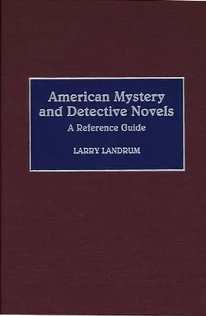 American Mystery and Detective Novels: A Reference Guide by Larry Landrum