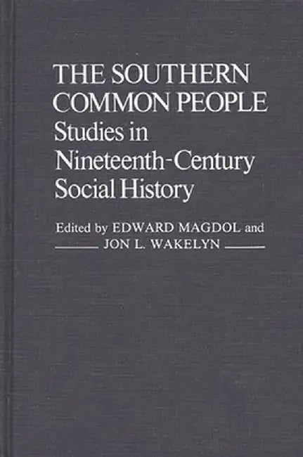 The Southern Common People: Studies in Nineteenth-Century Social History by Unknown