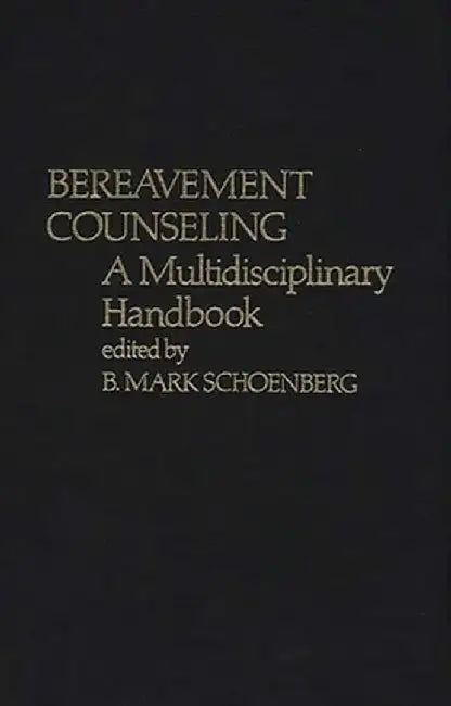 Bereavement Counseling: A Multidisciplinary Handbook by B. Mark Schoenberg