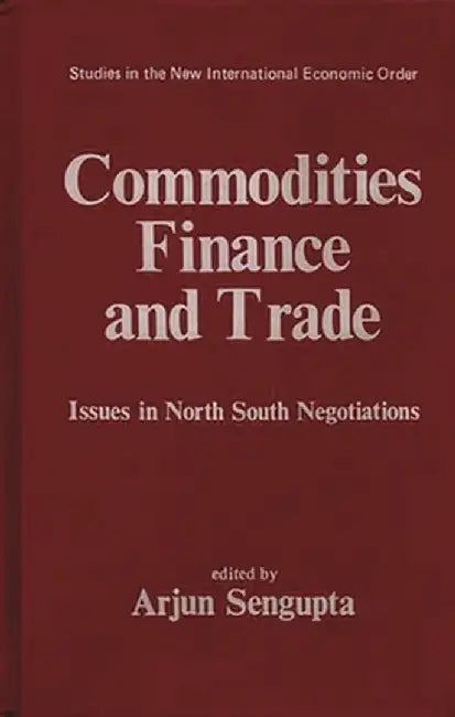 Commodities, Finance and Trade: Issues in the North-South Negotiations by Unknown