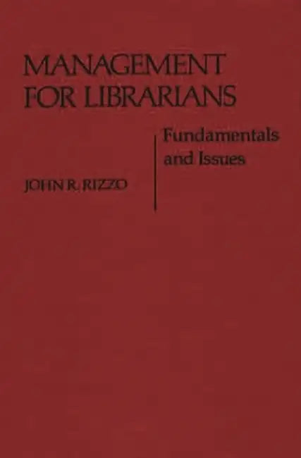 Management for Librarians: Fundamentals and Issues by John R. Rizzo
