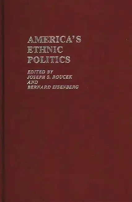 America's Ethnic Politics by Joseph S. Roucek