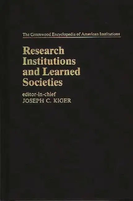 Research Institutions and Learned Societies by Joseph C. Kiger