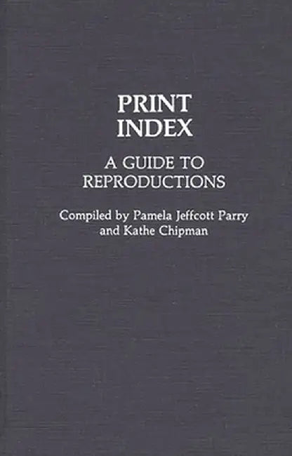 Print Index: A Guide to Reproductions by Pamela Jeffcott Parry