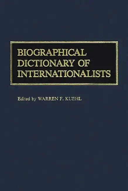 Biographical Dictionary of Internationalists by Warren F. Kuehl