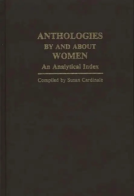 Anthologies by and about Women: An Analytical Index by Susan Cardinale