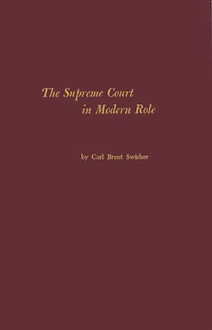 The Supreme Court in Modern Role by Carl Brent Swisher