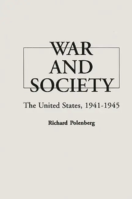 War and Society: The United States, 1941-1945 by Richard Polenberg