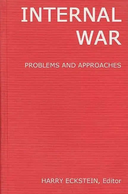 Internal War: Problems and Approaches by Harry Eckstein