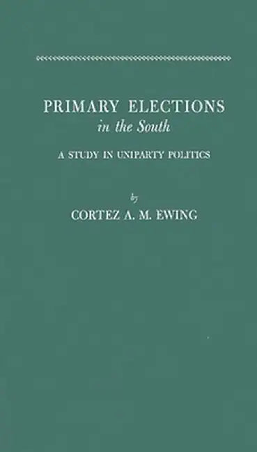 Primary Elections in South by Cortez Arthur Milton Ewing