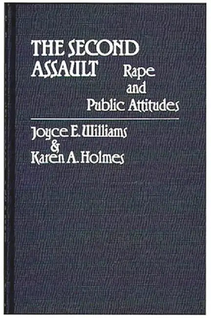 The Second Assault: Rape and Public Attitudes by Joyce E. Williams