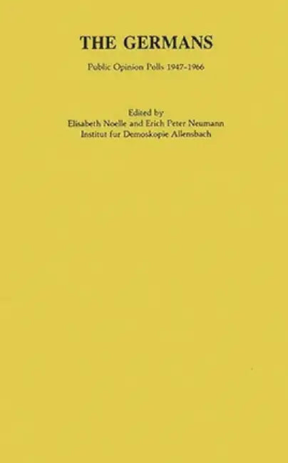 The Germans: Public Opinion Polls 1947-1966 by Elisabeth Noelle-Neumann