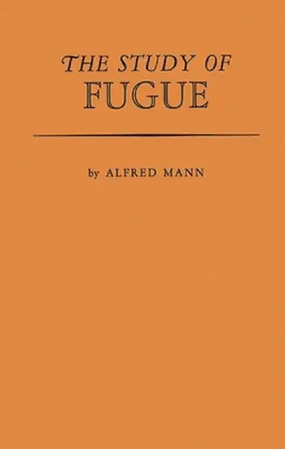 The Study of Fugue. by Alfred Mann