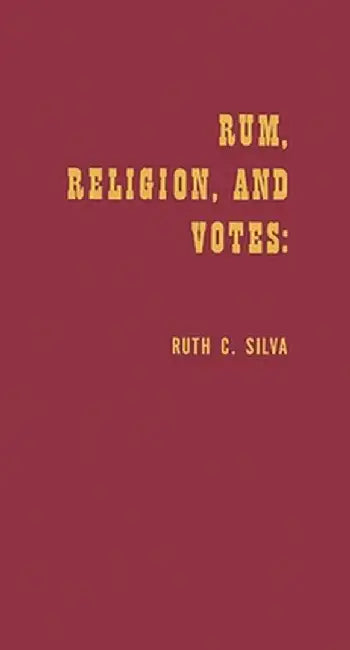 Rum, Religion, and Votes: 1928 Re-Examined by Ruth Caridad Silva
