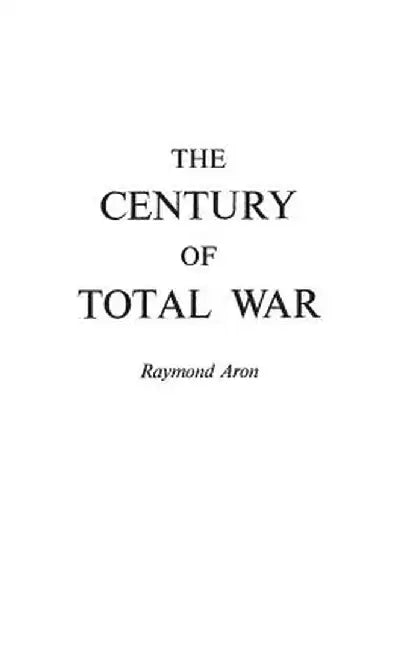 The Century of Total War by Raymond Aron