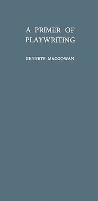 A Primer of Playwriting by Kenneth Macgowan
