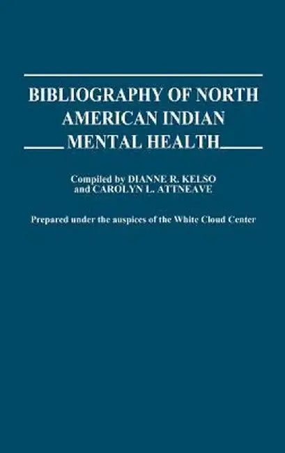 Bibliography of North American Indian Mental Health. by Dianne R. Kelso