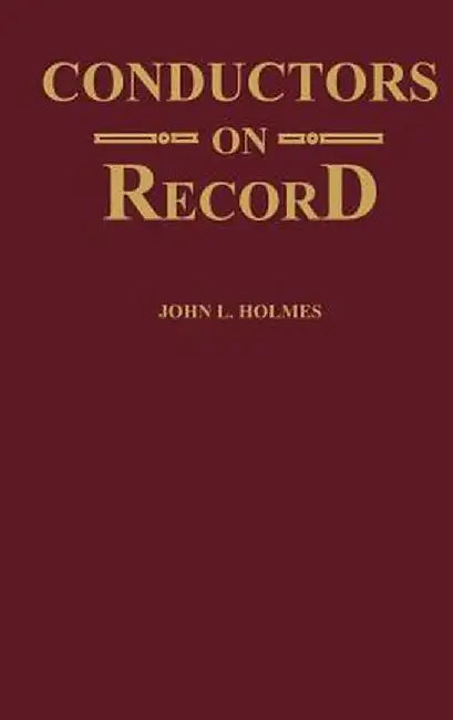 Conductors on Record by John L. Holmes