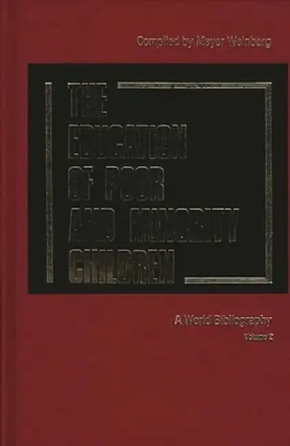 The Education of Poor and Minority Children: A World Bibliography Vol. 2 by Meyer Weinberg