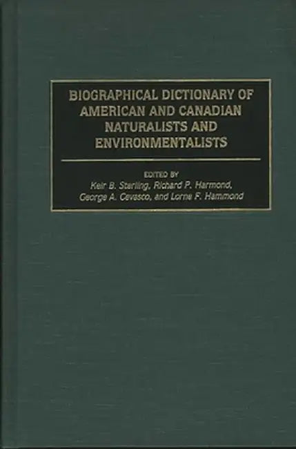 Biographical Dictionary of American and Canadian Naturalists and Environmentalists by Keir B. Sterling