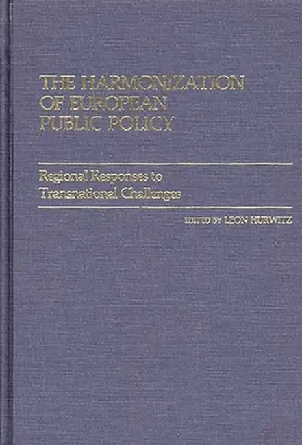 The Harmonization of European Public Policy: Regional Responses to Transnational Challenges by Leon Hurwitz