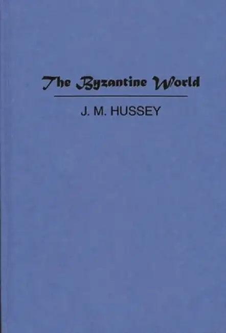 The Byzantine World. by J. M. Hussey