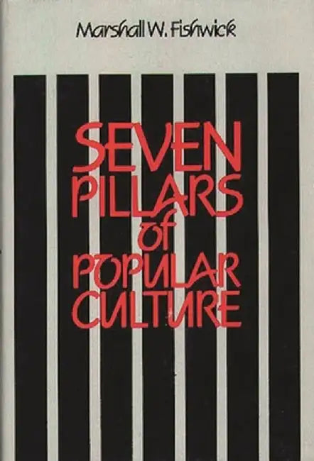 Seven Pillars of Popular Culture by Marshall William Fishwick