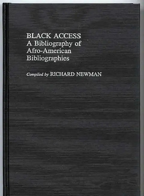 Black Access: A Bibliography of Afro-American Bibliographies by Richard Newman
