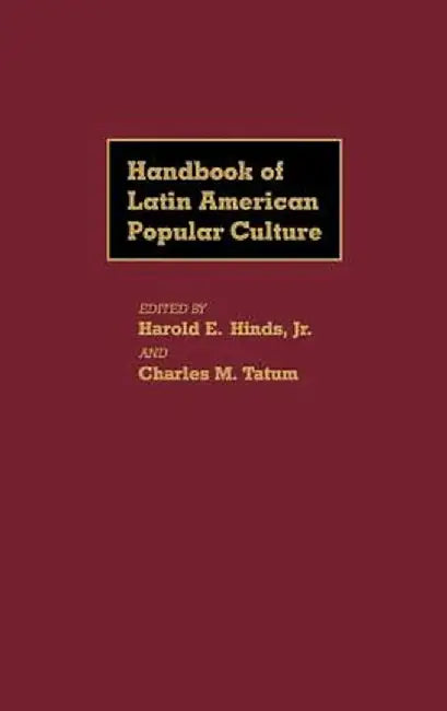 Handbook of Latin American Popular Culture by Harold E. Hinds