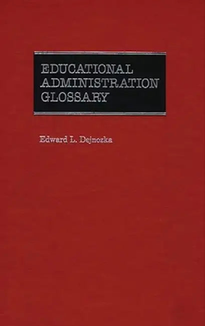 Educational Administration Glossary by Edward L. Dejnozka