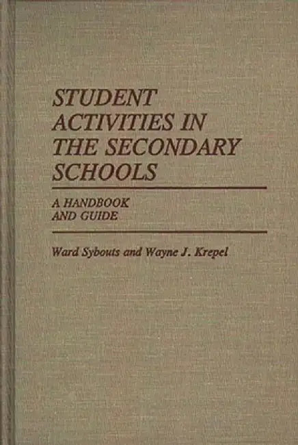 Student Activities in the Secondary Schools: A Handbook and Guide by Ward Sybouts