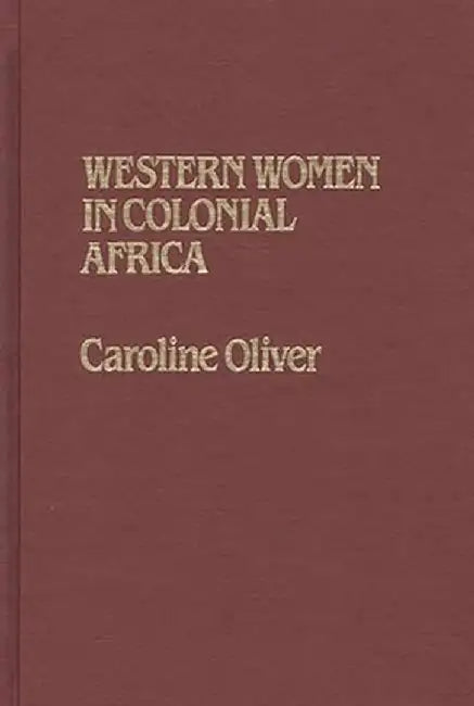 Western Women in Colonial Africa. by Caroline Oliver
