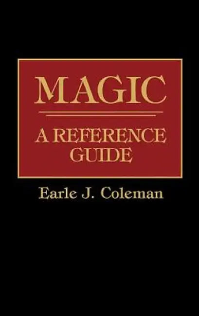Magic: A Reference Guide by Earle Jerome Coleman