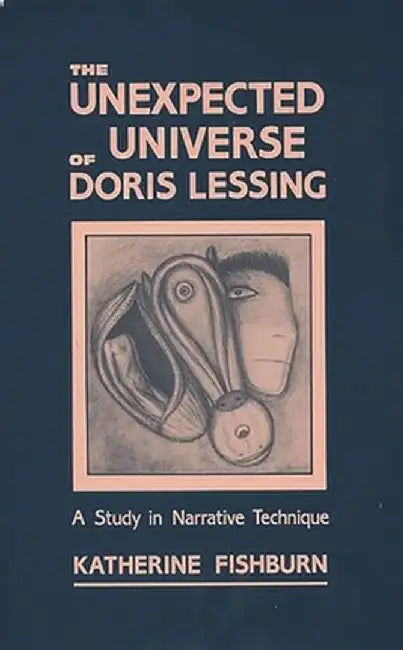 The Unexpected Universe of Doris Lessing: A Study in Narrative Technique by Katherine Fishburn